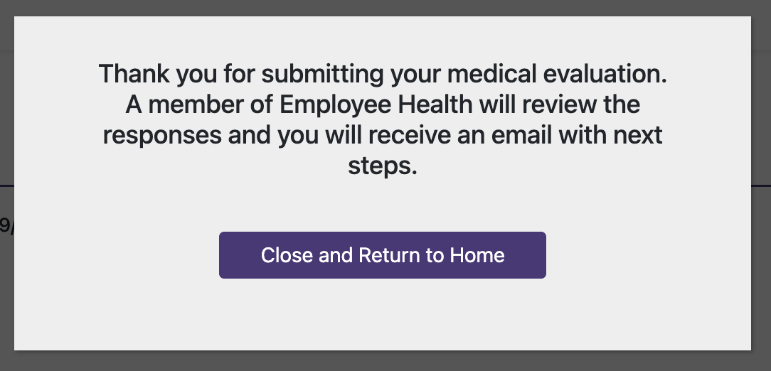 Example of a Medical Evaluation Survey follow-up pop-up. The pop-up says, Thank you for submitting your medical evaluation. A member of Employee Health will review the response and you will receive an email with next steps.